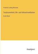 Taubstummheit, Ohr- und Gehoerkrankheiten di Friedrich Ludwig Meissner edito da Anatiposi Verlag