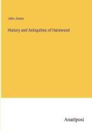 History and Antiquities of Harewood di John Jones edito da Anatiposi Verlag
