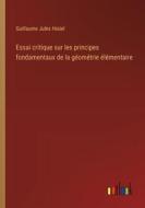 Essai critique sur les principes fondamentaux de la géométrie élémentaire di Guillaume Jules Hoüel edito da Outlook Verlag