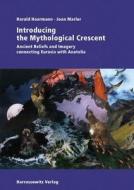 Introducing the Mythological Crescent: Ancient Beliefs and Imagery Connecting Eurasia with Anatolia di Harald Haarmann, Joan Marler edito da Harrassowitz