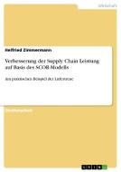 Verbesserung der Supply Chain Leistung auf Basis des SCOR-Modells di Helfried Zimmermann edito da GRIN Publishing