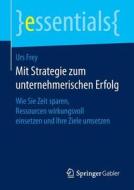 Mit Strategie Zum Unternehmerischen Erfolg di Urs Frey edito da Springer Gabler