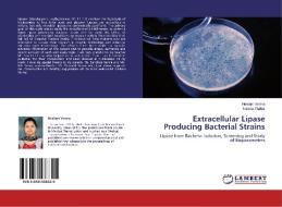Extracellular Lipase Producing Bacterial Strains di Neelam Verma, Sumita Thakur edito da LAP Lambert Academic Publishing