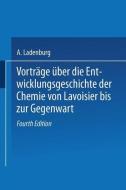 Vorträge Über die Entwicklungsgeschichte der Chemie von Lavoisier bis zur Gegenwart di A. Ladenburg edito da Vieweg+Teubner Verlag