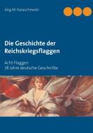 Die Geschichte der Reichskriegsflaggen di Jörg M. Karaschewski edito da Books on Demand