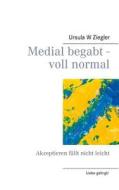 Medial begabt - voll normal di Ursula W Ziegler edito da Books on Demand