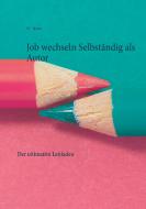 Job wechseln Selbständig als Autor di W. J. Marko edito da Books on Demand