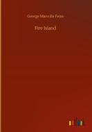 Fire Island di George Manville Fenn edito da Outlook Verlag