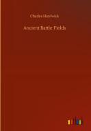 Ancient Battle-Fields di Charles Hardwick edito da Outlook Verlag