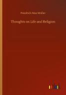 Thoughts on Life and Religion di Friedrich Max Müller edito da Outlook Verlag