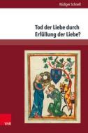 Tod der Liebe durch Erfüllung der Liebe? di Rüdiger Schnell edito da V & R Unipress GmbH