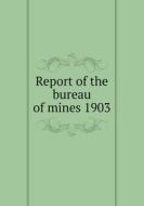 Report Of The Bureau Of Mines 1903 di Ontario Legislative Assembly of Ontario edito da Nobel Press