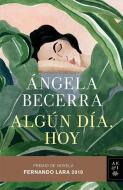 Algún Día, Hoy: Premio Fernando Lara de Novela 2019 di Angela Becerra edito da PLANETA PUB
