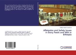 Aflatoxins and Safety Issues in Dairy Feeds and Milk in Ethiopia di Rehrahie Mesfin Gebrehiwot edito da LAP Lambert Academic Publishing
