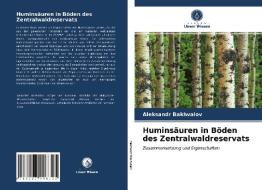 Huminsäuren in Böden des Zentralwaldreservats di Aleksandr Bakhvalov edito da Verlag Unser Wissen