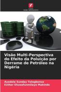 Visão Multi-Perspectiva do Efeito da Poluição por Derrame de Petróleo na Nigéria di Ayodele Sunday Tologbonse edito da Edições Nosso Conhecimento
