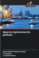 Approvvigionamento globale di Syed Abdul Rehman Khan, Yu Zhang, S Shahid Khan edito da Edizioni Sapienza