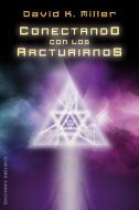 Conectando Con los Arcturianos = Connecting with the Arcturians di David K. Miller edito da Obelisco
