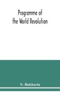 Programme of the world revolution di N. Bukharin edito da Alpha Editions