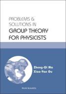Problems And Solutions In Group Theory For Physicists di Zhong-Qi Ma, Xiao-Yan Gu edito da World Scientific Publishing Co Pte Ltd