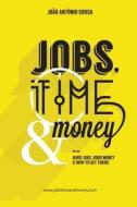 Jobs, Time and Money di Joao Antonio Sousa edito da Joao Antonio Ferreira Da Costa E Sousa