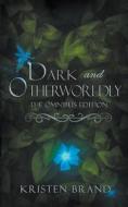Dark and Otherworldly: The Omnibus Edition di Kristen Brand edito da LIGHTNING SOURCE INC