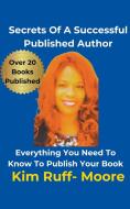 Secrets Of A Successful Published Author di Kim Ruff-Moore edito da Ruff Moore Media