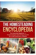 The Homesteading Encyclopedia di Allie Rogers edito da Independently Published
