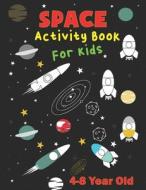 Space Activity Book For Kids 4-8 Year Old di ActiviTTYY SpaCCEE ActiviTTYY edito da Independently Published