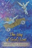 The Way of God's Love di Barbara Ann Strassman edito da AuthorHouse