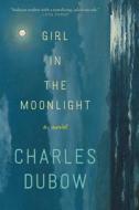 Girl in the Moonlight di Charles Dubow edito da WILLIAM MORROW