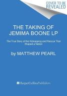 The Taking of Jemima Boone: The True Story of the Kidnapping and Rescue That Shaped a Nation di Matthew Pearl edito da HARPERLUXE