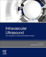 Intravascular Ultrasound: From Acquisition to Advanced Quantitative Analysis di Simone Balocco edito da ELSEVIER