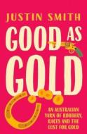 Good As Gold di Justin Smith edito da Penguin Random House Australia