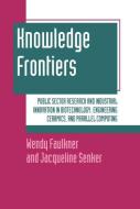 Knowledge Frontiers: Public Sector Research and Industrial Innovation in Biotechnology, Engineering Ceramics, and Parall di Wendy Faulkner, Jacqueline Senker edito da OXFORD UNIV PR