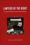 Lawyers of the Right: Professionalizing the Conservative Coalition di Ann Southworth edito da UNIV OF CHICAGO PR