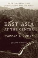 East Asia At The Center di Warren I. Cohen edito da Columbia University Press