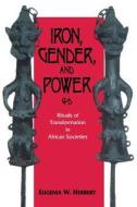 Iron, Gender, and Power di Eugenia W. Herbert edito da Indiana University Press
