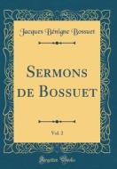 Sermons de Bossuet, Vol. 2 (Classic Reprint) di Jacques-Benigne Bossuet edito da Forgotten Books