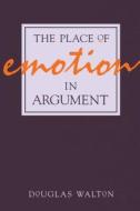 The Place Of Emotion In Argument di Douglas N. Walton edito da Pennsylvania State University Press