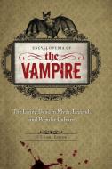 Encyclopedia of the Vampire: The Living Dead in Myth, Legend, and Popular Culture di S. T. Joshi edito da GREENWOOD PUB GROUP