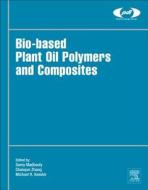 Bio-based Plant Oil Polymers And Composites di Samy Madbouly, Chaoqun Zhang, Michael R. Kessler edito da William Andrew Publishing