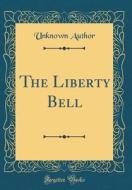 The Liberty Bell (Classic Reprint) di Unknown Author edito da Forgotten Books