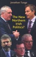 The New Northern Ireland Politics di Jonathan Tonge edito da PALGRAVE
