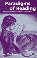 Paradigms of Reading: Relevance Theory and Deconstruction di I. Mackenzie, Ian Mackenzie edito da SPRINGER NATURE