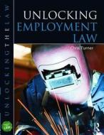 Unlocking Employment Law di Chris Turner, Janice Nairns edito da Taylor & Francis Ltd