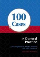 100 Cases In General Practice di Anne E. Stephenson, Richard Phillips, John Grabinar, Martin Mueller edito da Taylor & Francis Ltd