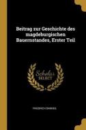 Beitrag Zur Geschichte Des Magdeburgischen Bauernstandes, Erster Teil di Friedrich Danneil edito da WENTWORTH PR