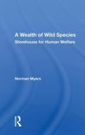 Wealth Of Wild Species di NORMAN MYERS edito da Taylor & Francis