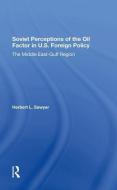 Soviet Perceptions Of The Oil Factor In U.s. Foreign Policy di Herbert L. Sawyer edito da Taylor & Francis Ltd